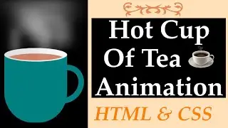 Hot Cup Of Tea ☕️ Animation|HTML & CSS|By~ Radhika Jethlia|