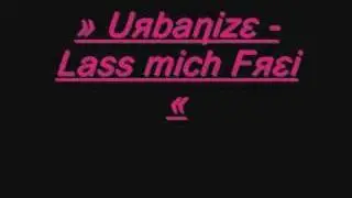 Urbanize - Lass mich Frei ...