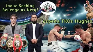 What's Next for Zepeda?; Plus HUGE Card for Inoue vs Nery in Tokyo May 6th!  井上は復讐するのか？