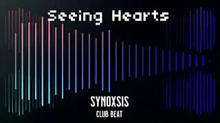 SYNOXSIS ~ Seeing Hearts (Original Club Beat)