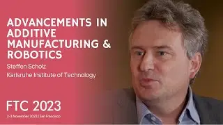 Advancements in Additive Manufacturing & Robotics | A Conversation with Dr. Steffen Scholz | FTC2023
