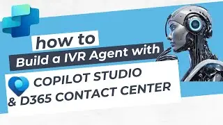 Building a Voice Agent in Copilot Studio & Dynamics 365 Contact Center