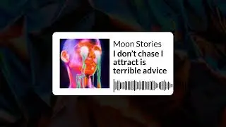 I don’t chase I attract is terrible advice | Moon Stories