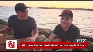 Néstor en Bloque, desde Miami para Navarro Noticias