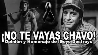 No te Vayas Chavo! - Opinión y Homenaje de iGoyo Destroys [Honor tras la muerte de Chespirito]