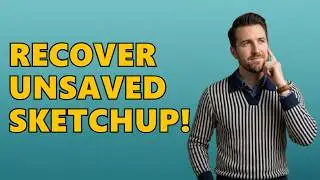 How to Recover an Unsaved SketchUp File?