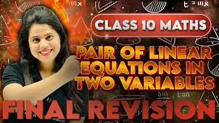 PAIR OF LINEAR EQUATIONS IN TWO VARIABLES | FINAL REVISION | CLASS 10 BOARDS 2025
