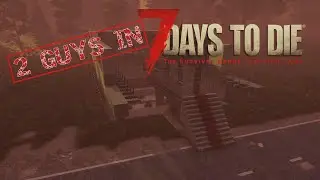 2 Guys in 7 DAYS TO DIE v 1 0 #49 | Blutmond #6