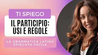 IL PARTICIPIO LATINO: come tradurlo, usi e regole