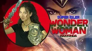 SÜPER İŞLER #5: Wonder Woman Kimdir