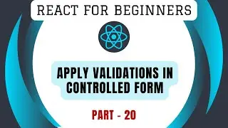 Apply Validations in Controlled Form | Part-20 | Learn React from Scratch | React Framework Tutorial
