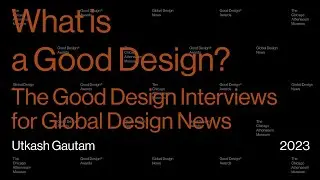 Good Design Awards/Interview with Utkash Gautam