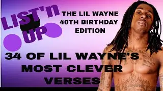 LIST'n Up: THE LIL WAYNE 40TH BIRTHDAY EDITION | 34 OF LIL WAYNE'S MOST CLEVER VERSES
