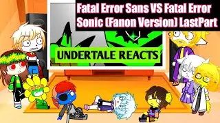 Undertale reacts to Fatal Error Sans VS Fatal Error Sonic (Fanon Version) LastPart