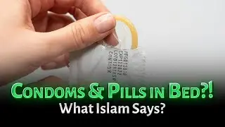 💊 Is It Halal to Use Medication or Condoms During Sex in Islam? 🤔 | Islamic Perspective on Intimacy