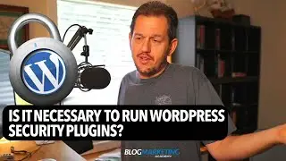 Do You Need To Run A WordPress Security, Malware, Or Spam Plugin?