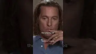 Matthew Mcconaughey's greatest quote 