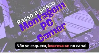 MONTAGEM PC PASSO A PASSO - MAIS UM PROJETO COM SUCESSO
