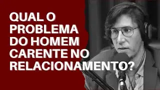 ➥QUAL O PROBLEMA DO HOMEM CARENTE NO RELACIONAMENTO? @775vip