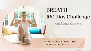 Day 48: Adjusting the Magnetic Field - 100-Day BREATH Challenge