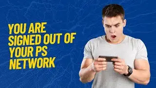 How I Fixed “You Have Been Signed Out Of Your PlayStation Network Account” Error.