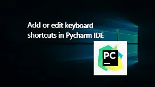 Add or edit keyboard shortcuts in Pycharm IDE  | windows