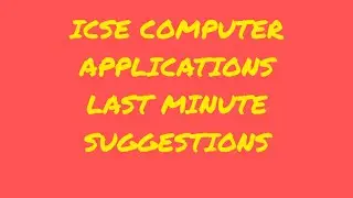 ICSE COMPUTER APPLICATIONS CLASS 10 EXAM 2023: LAST MINUTE SUGGESTIONS