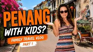 How To Travel Penang Malaysia With Your Family Vlog | Part 1