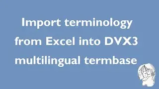 Import terminology from Excel into multilingual Déjà Vu X3 termbase