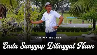 Enda Sanggup Ditinggal Nuan by Lenion Rechee (Official Music Video)