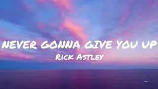 Rick Astley   NEVER GONNA GIVE YOU UP (Lyrics)