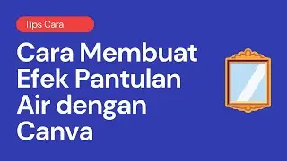 Cara Edit Foto Bayangan di Air dengan Canva, Cara Membuat Efek Pantulan Air dengan Canva