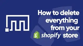 How to delete everything from your Shopify store