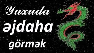 Yuxuda əjdaha görmək ☾✵ Qısa 