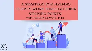 A Strategy for Helping Clients Work Through their Sticking Points – with Thema Bryant, PhD