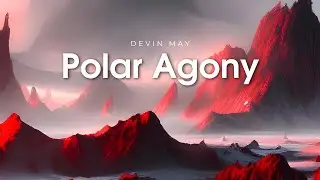 Devin May - Polar Agony (Official Video)