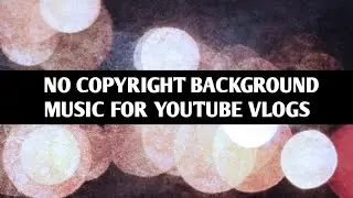 NO COPYRIGHT BACKGROUND MUSICS FOR YOUTUBE VLOGS || YT AUDIO LIBRARY || FULL DURATION