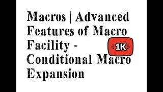 Macros | Advanced Features of Macro Facility - Conditional Macro Expansion