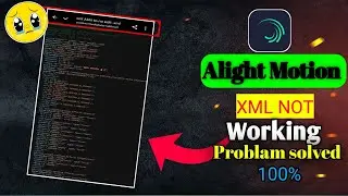 Alight Motion XML File Not Working || Problem Solved