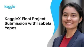KaggleX Final Project Presentation with Isabela Yepes | Kaggle
