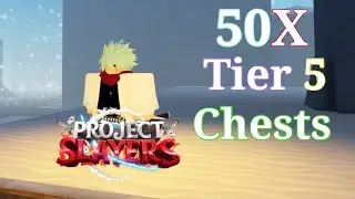 Открыл 50 Сундуков 5 тира в Project Slayers