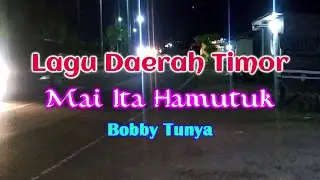 Mai Ita Hamutuk - Bobby  Tunya // Lagu Daerah Timor