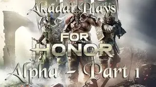 Akadai Plays - For Honor (Alpha) - Part 1
