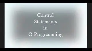 Control Statements in C Programming | What are Control Statements in C | Types of Control Statements
