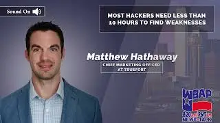 TrueFort CMO Matt Hathaway on WBAP: Most Hackers Need Less than 10 Hours to Find Weaknesses