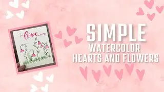 Simple Watercolor Hearts and Flowers