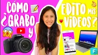 CÓMO GRABO Y EDITO MIS VIDEOS!- Fátima Lozano ❤