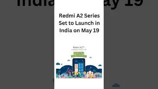 Redmi A2 Series Set to Launch in India on May 19