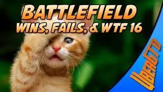 Battlefield Wins, Fails, & WTF 16
