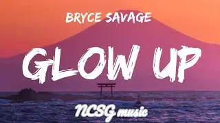 Bryce savage - Glow Up [Lyrics]